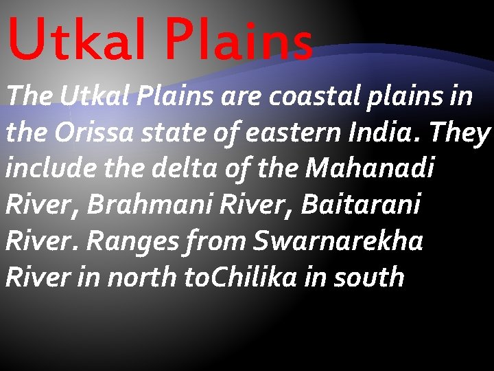 Utkal Plains The Utkal Plains are coastal plains in the Orissa state of eastern