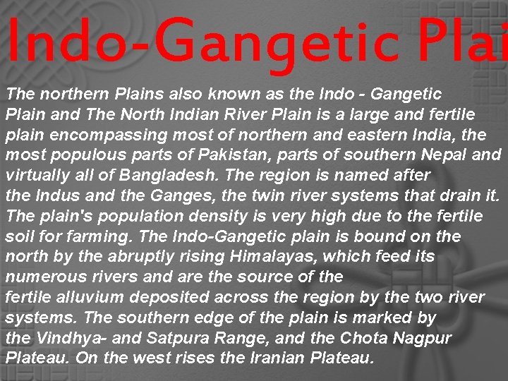 Indo-Gangetic Plai The northern Plains also known as the Indo - Gangetic Plain and