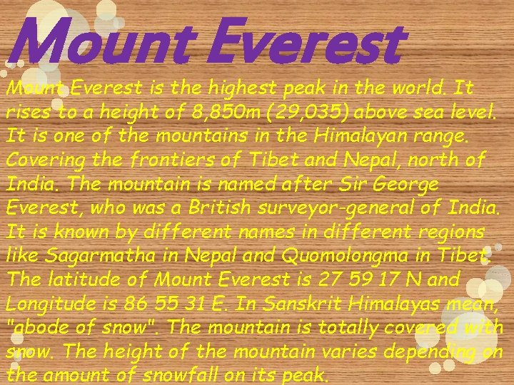 Mount Everest is the highest peak in the world. It rises to a height