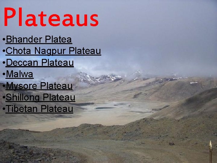 Plateaus • Bhander Platea • Chota Nagpur Plateau • Deccan Plateau • Malwa •