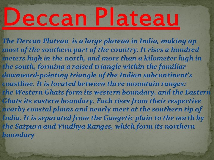 Deccan Plateau The Deccan Plateau is a large plateau in India, making up most