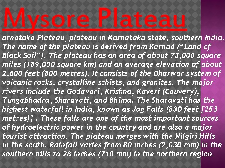 Mysore Plateau arnataka Plateau, plateau in Karnataka state, southern India. The name of the