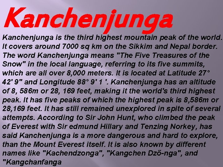 Kanchenjunga is the third highest mountain peak of the world. It covers around 7000