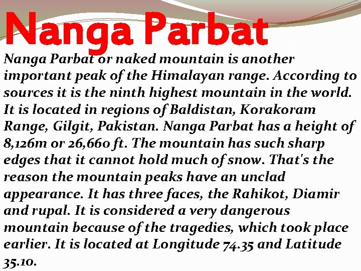 Nanga Parbat or naked mountain is another important peak of the Himalayan range. According