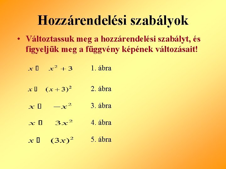 Hozzárendelési szabályok • Változtassuk meg a hozzárendelési szabályt, és figyeljük meg a függvény képének