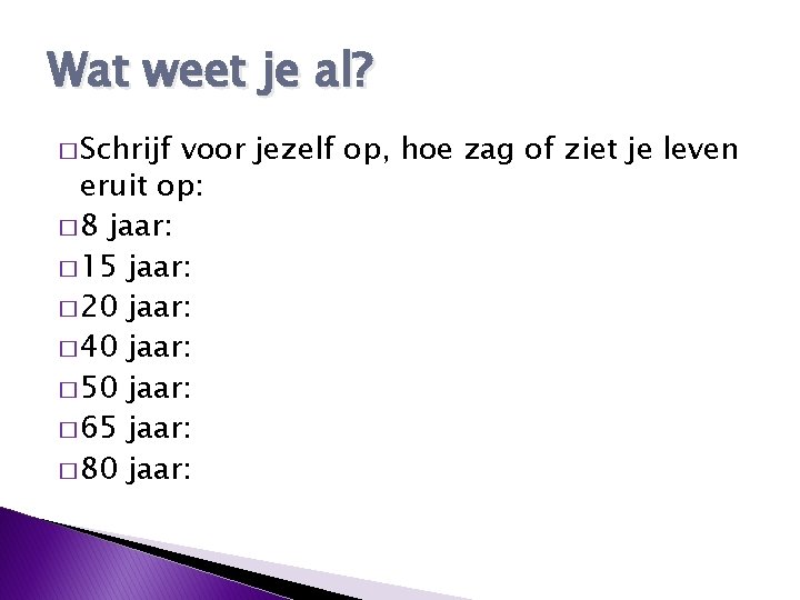 Wat weet je al? � Schrijf voor jezelf op, hoe zag of ziet je