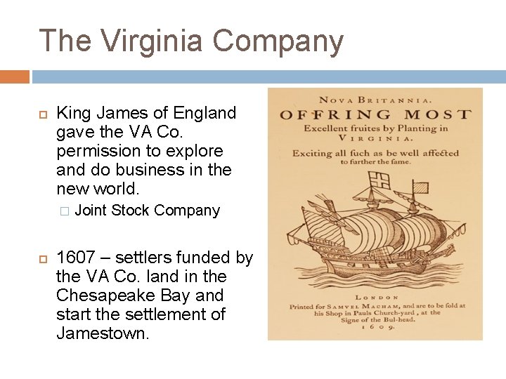 The Virginia Company King James of England gave the VA Co. permission to explore