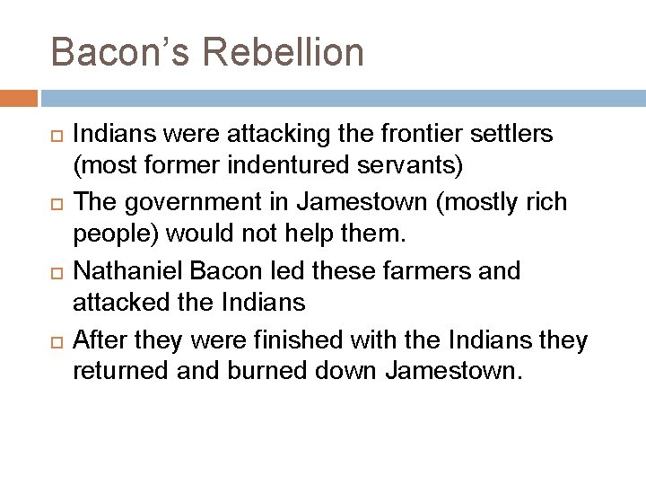 Bacon’s Rebellion Indians were attacking the frontier settlers (most former indentured servants) The government