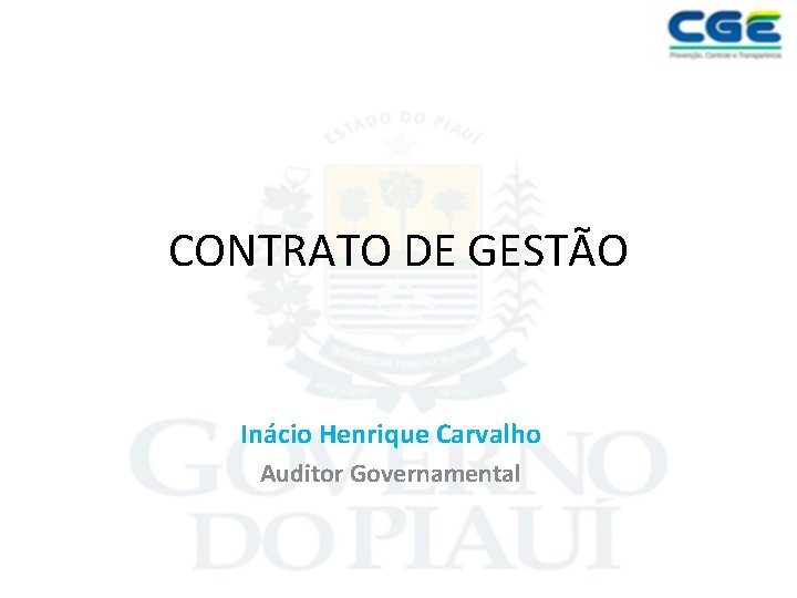 CONTRATO DE GESTÃO Inácio Henrique Carvalho Auditor Governamental 