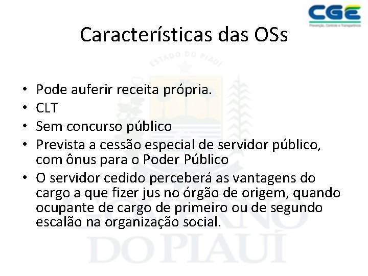 Características das OSs Pode auferir receita própria. CLT Sem concurso público Prevista a cessão