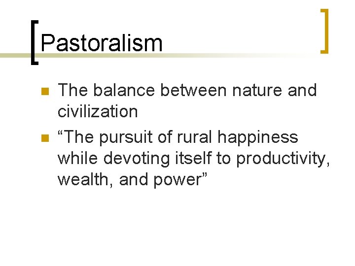 Pastoralism n n The balance between nature and civilization “The pursuit of rural happiness