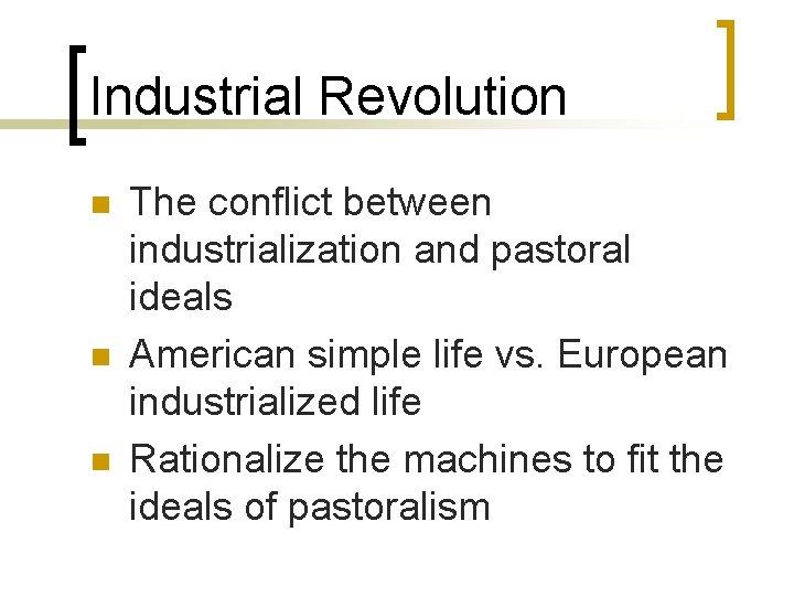 Industrial Revolution n The conflict between industrialization and pastoral ideals American simple life vs.