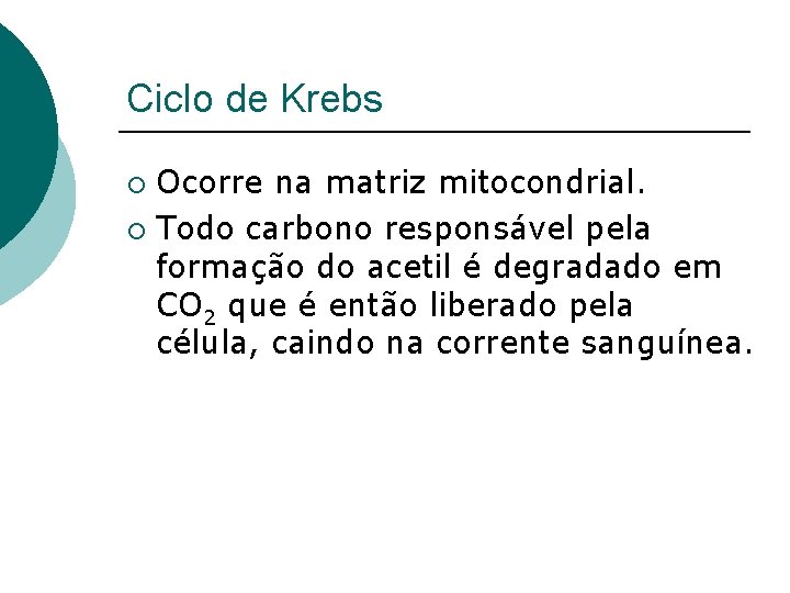 Ciclo de Krebs Ocorre na matriz mitocondrial. ¡ Todo carbono responsável pela formação do Ciclo de Krebs Ocorre na matriz mitocondrial. ¡ Todo carbono responsável pela formação do