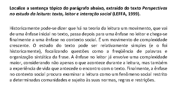 Localize a sentença tópico do parágrafo abaixo, extraído do texto Perspectivas no estudo da