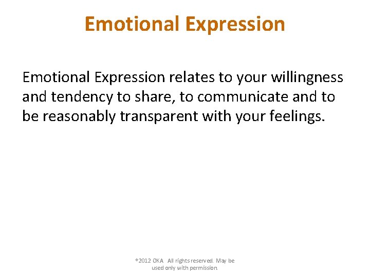 Emotional Expression relates to your willingness and tendency to share, to communicate and to