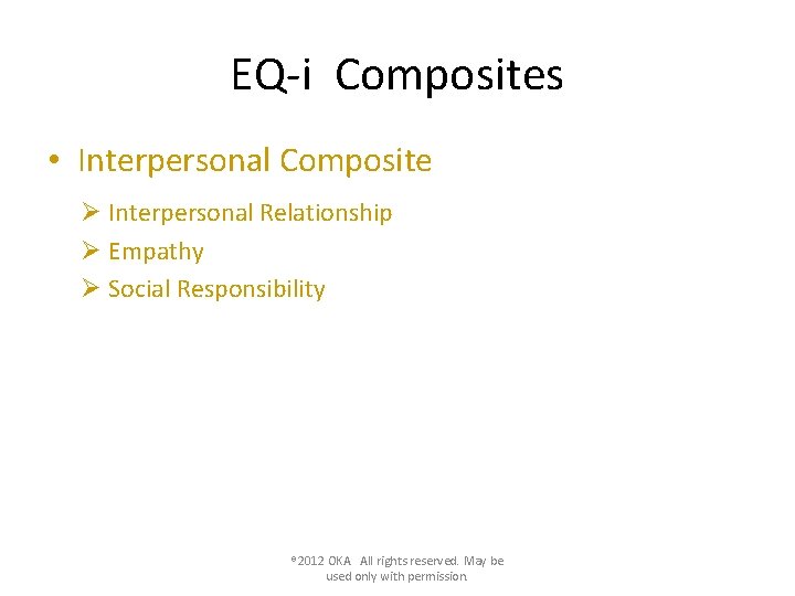 EQ-i Composites • Interpersonal Composite Ø Interpersonal Relationship Ø Empathy Ø Social Responsibility ®