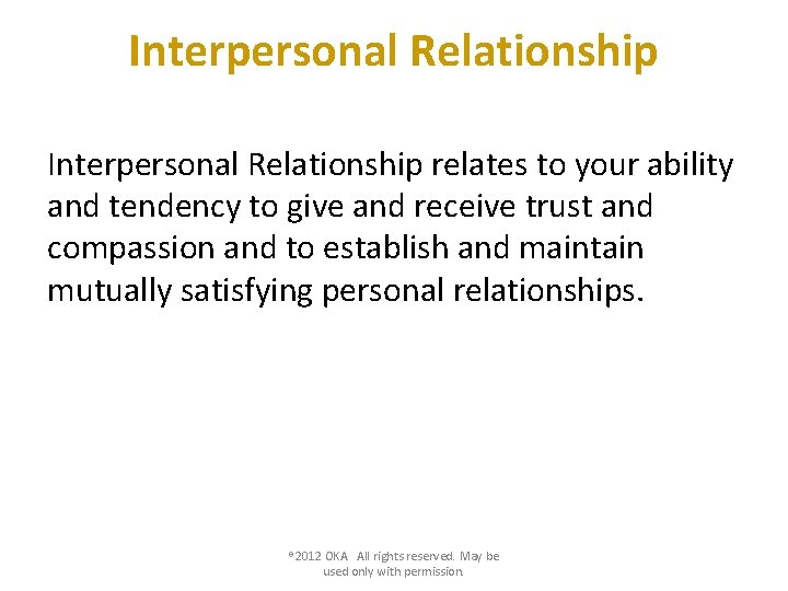 Interpersonal Relationship relates to your ability and tendency to give and receive trust and