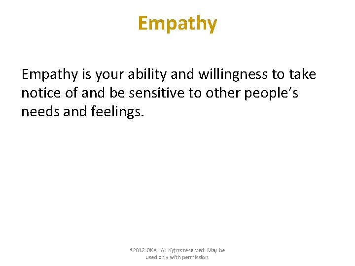 Empathy is your ability and willingness to take notice of and be sensitive to