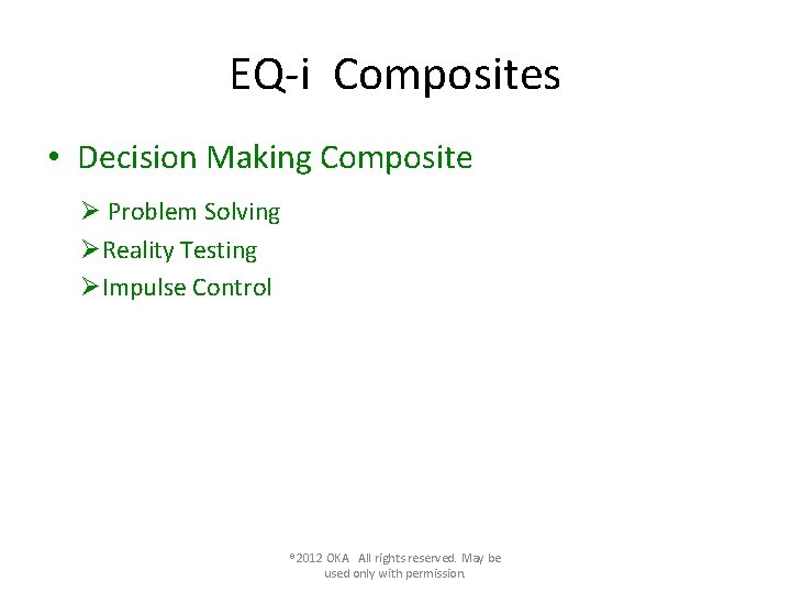 EQ-i Composites • Decision Making Composite Ø Problem Solving ØReality Testing ØImpulse Control ®