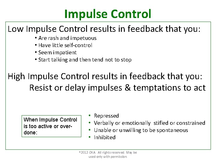 Impulse Control Low Impulse Control results in feedback that you: • Are rash and