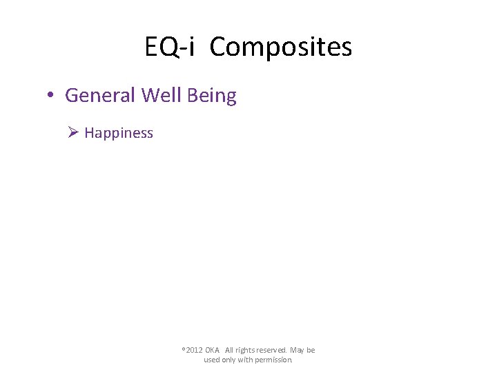 EQ-i Composites • General Well Being Ø Happiness ® 2012 OKA All rights reserved.