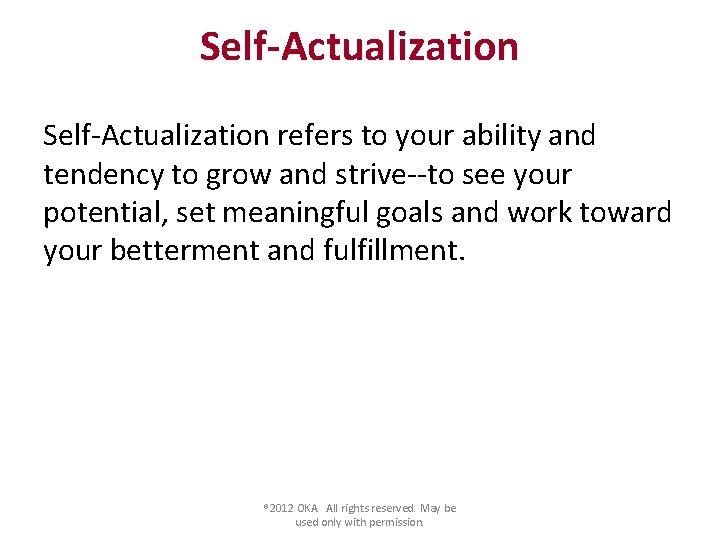 Self-Actualization refers to your ability and tendency to grow and strive--to see your potential,