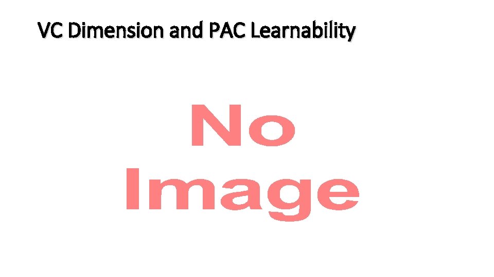 VC Dimension and PAC Learnability • 