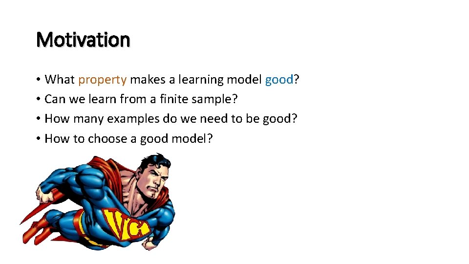 Motivation • What property makes a learning model good? • Can we learn from