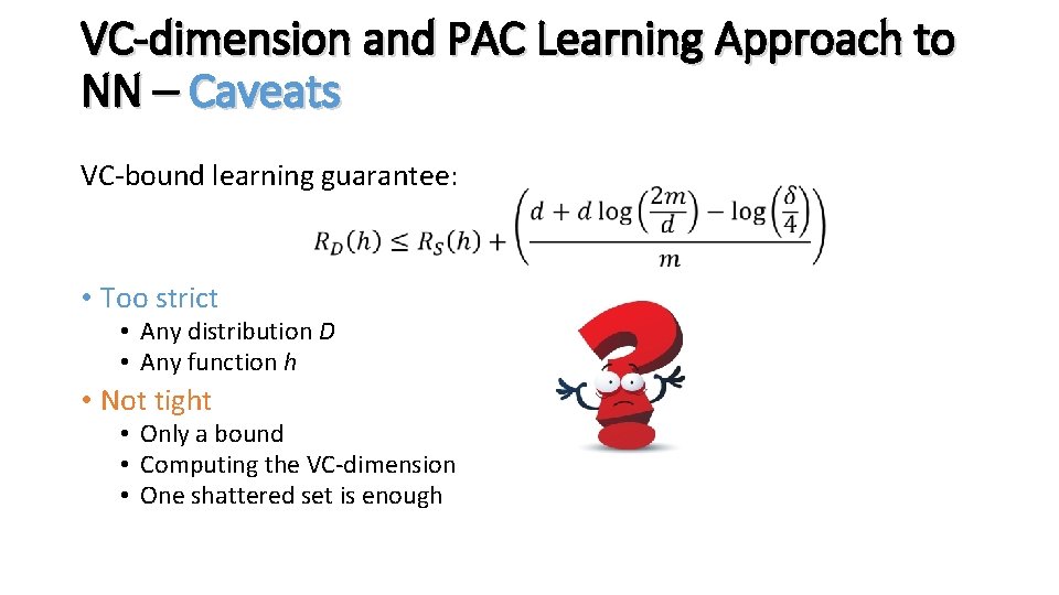 VC-dimension and PAC Learning Approach to NN – Caveats VC-bound learning guarantee: • Too