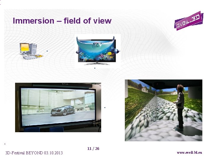 Immersion – field of view 3 D-Festival BEYOND 03. 10. 2013 11 / 26