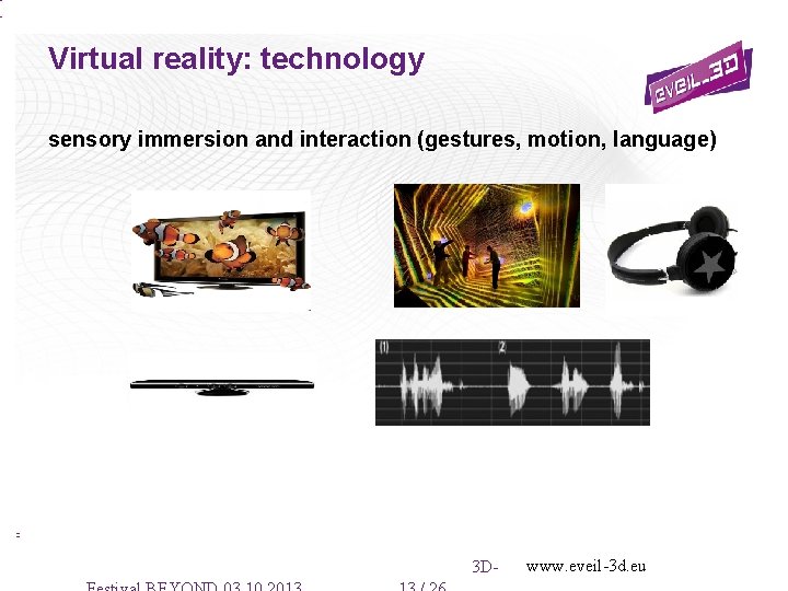 Virtual reality: technology sensory immersion and interaction (gestures, motion, language) 3 D- www. eveil-3