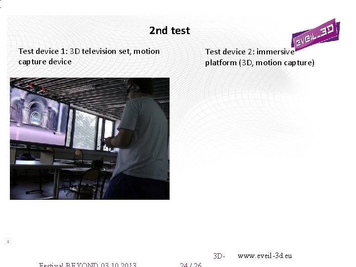 2 nd test Test device 1: 3 D television set, motion capture device Test