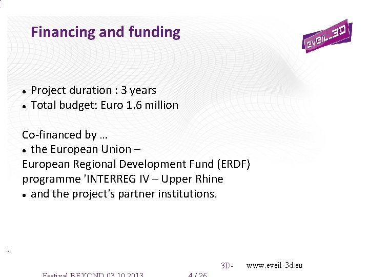 Financing and funding Project duration : 3 years Total budget: Euro 1. 6 million