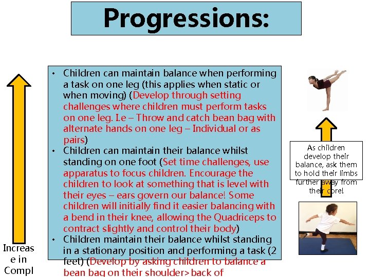 Progressions: Balance Increas e in Compl • Children can maintain balance when performing a