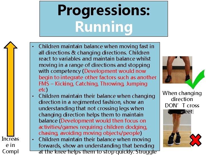 Progressions: Running & Stopping Increas e in Compl • Children maintain balance when moving