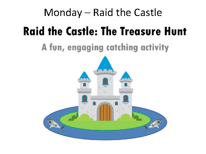 Monday – Raid the Castle 