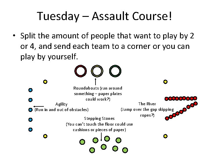 Tuesday – Assault Course! • Split the amount of people that want to play