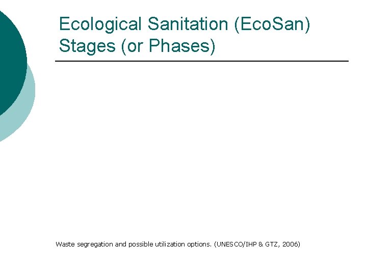 Ecological Sanitation (Eco. San) Stages (or Phases) Waste segregation and possible utilization options. (UNESCO/IHP