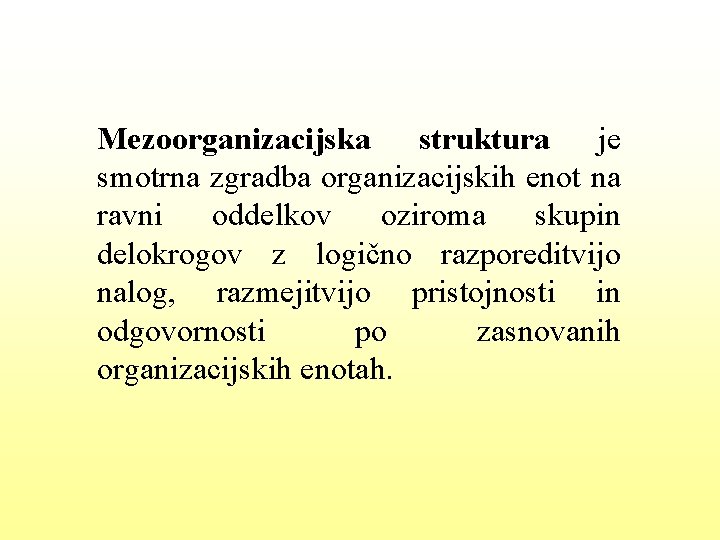 Mezoorganizacijska struktura je smotrna zgradba organizacijskih enot na ravni oddelkov oziroma skupin delokrogov z