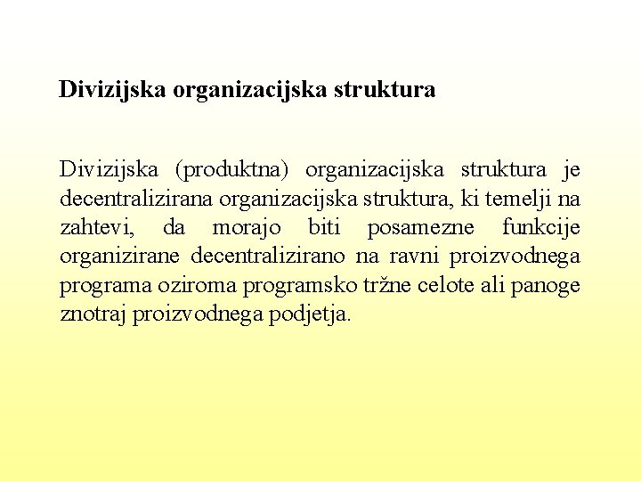 Divizijska organizacijska struktura Divizijska (produktna) organizacijska struktura je decentralizirana organizacijska struktura, ki temelji na