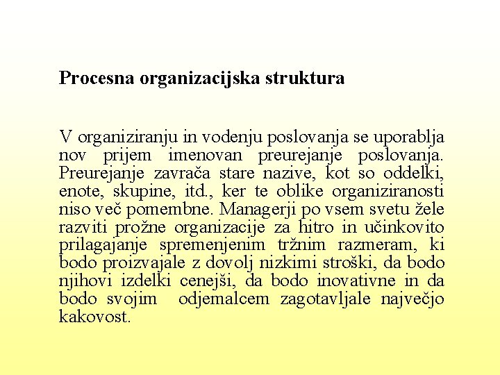 Procesna organizacijska struktura V organiziranju in vodenju poslovanja se uporablja nov prijem imenovan preurejanje