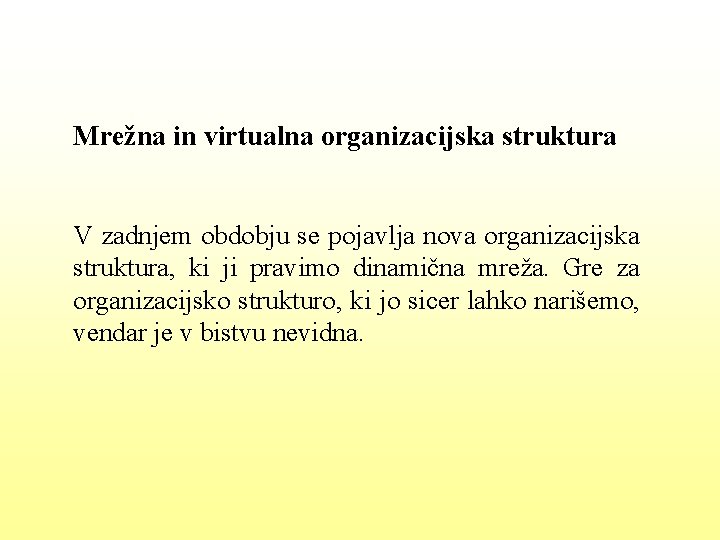 Mrežna in virtualna organizacijska struktura V zadnjem obdobju se pojavlja nova organizacijska struktura, ki