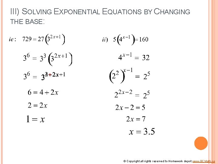 III) SOLVING EXPONENTIAL EQUATIONS BY CHANGING THE BASE: © Copyright all rights reserved to
