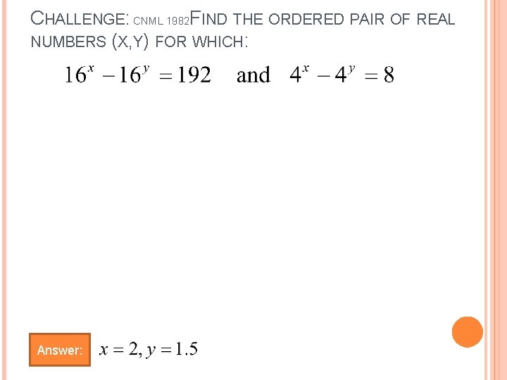CHALLENGE: CNML 1982 FIND THE ORDERED PAIR OF REAL NUMBERS (X, Y) FOR WHICH: