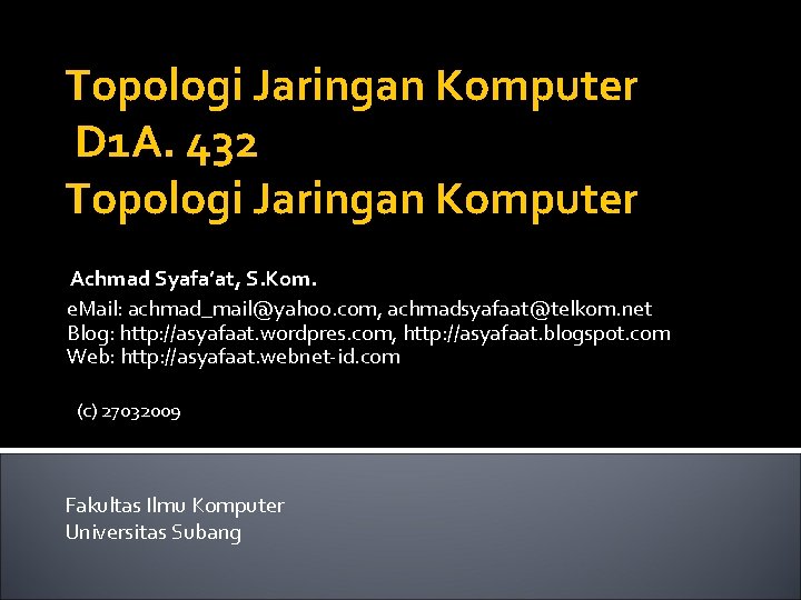 Topologi Jaringan Komputer D 1 A. 432 Topologi Jaringan Komputer Achmad Syafa’at, S. Kom.