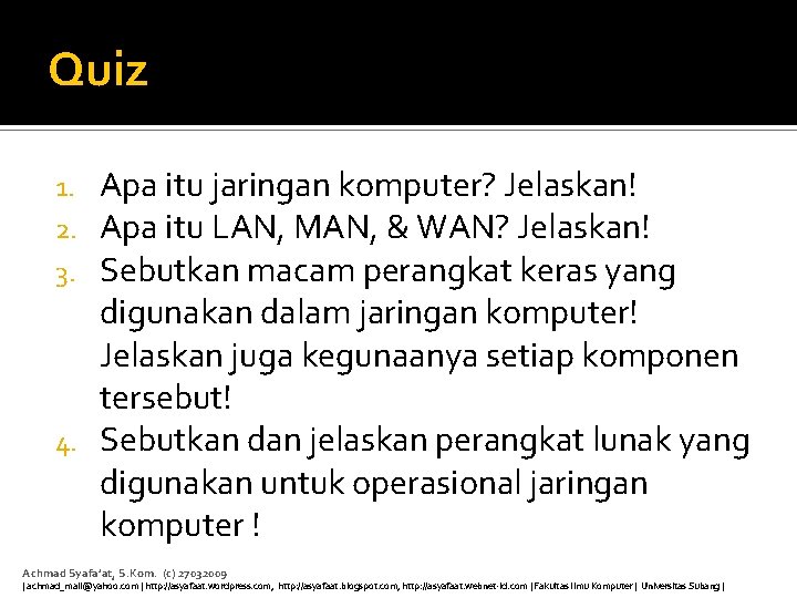 Quiz Apa itu jaringan komputer? Jelaskan! Apa itu LAN, MAN, & WAN? Jelaskan! Sebutkan