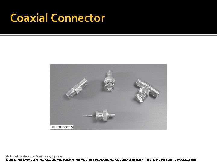 Coaxial Connector Achmad Syafa’at, S. Kom. (c) 27032009 | achmad_mail@yahoo. com | http: //asyafaat.