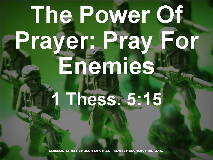 The Power Of Prayer: Pray For Enemies 1 Thess. 5: 15 ROBISON STREET CHURCH