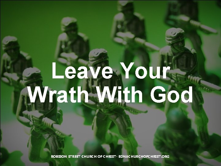 Leave Your Wrath With God ROBISON STREET CHURCH OF CHRIST- EDNACHURCHOFCHRIST. ORG 