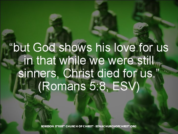 “but God shows his love for us in that while we were still sinners,